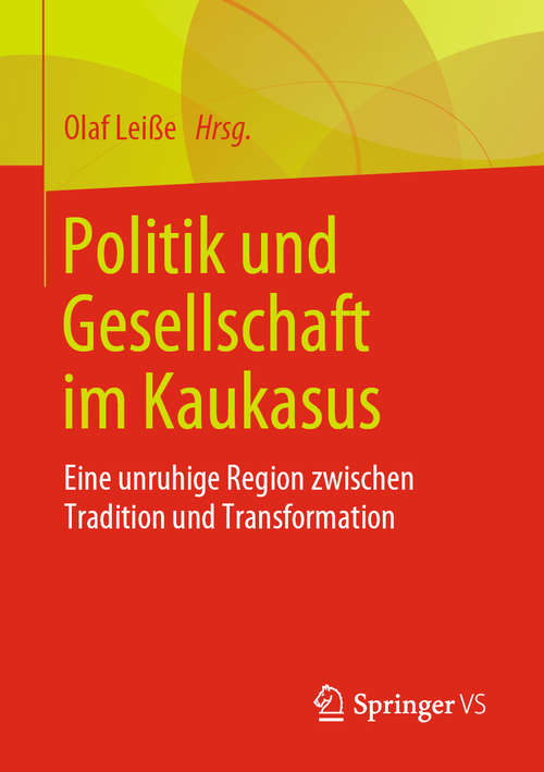 Book cover of Politik und Gesellschaft im Kaukasus: Eine unruhige Region zwischen Tradition und Transformation (1. Aufl. 2019)