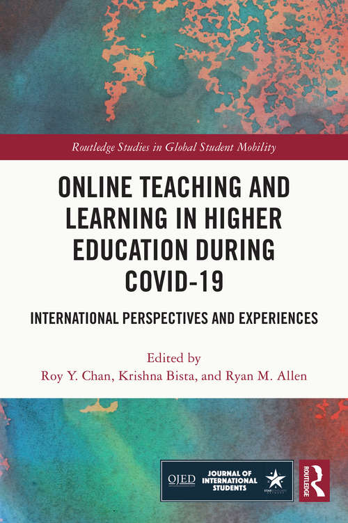 Online Teaching and Learning in Higher Education during COVID-19: International Perspectives and Experiences (Routledge Studies in Global Student Mobility)