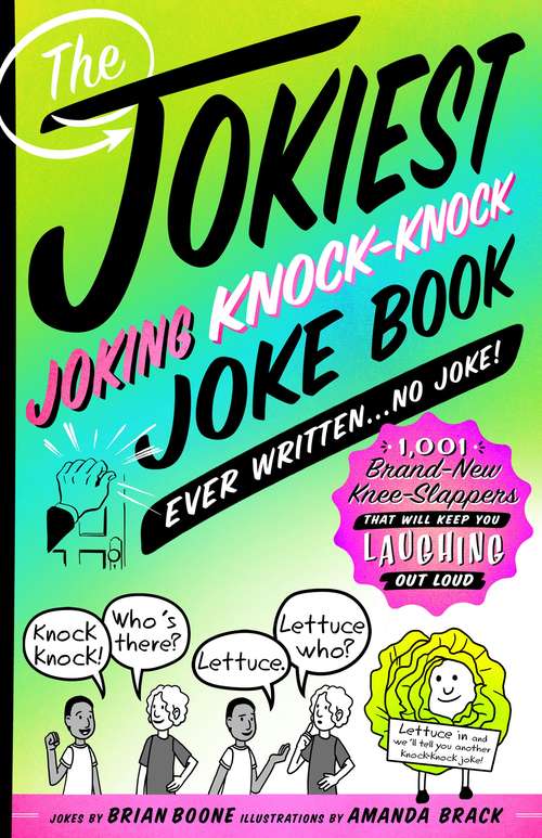 The Jokiest Joking Knock-Knock Joke Book Ever Written...No Joke!: 1,001 Brand-new Knee-slappers That Will Keep You Laughing Out Loud