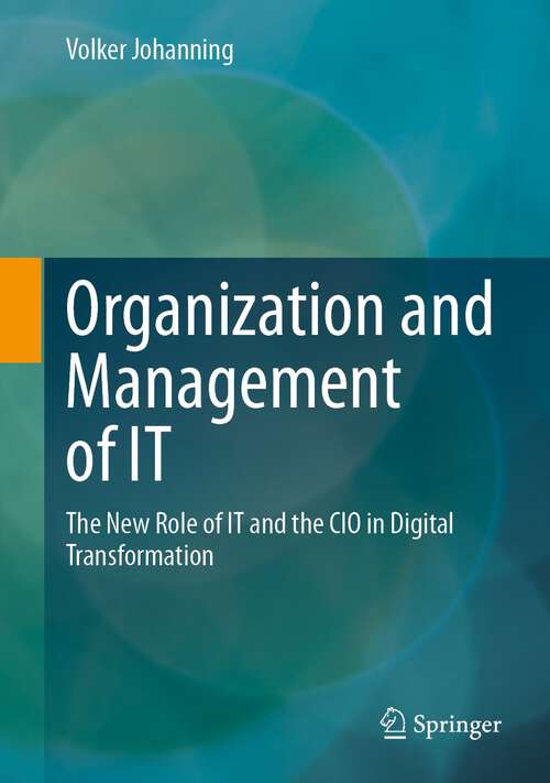 Book cover of Organization and Management of IT: The New Role of IT and the CIO in Digital Transformation (1st ed. 2024)