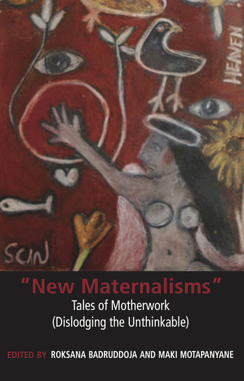 New Maternalisms (dislodging the Unthinkable): Tales Of Motherwork (dislodging The Unthinkable)