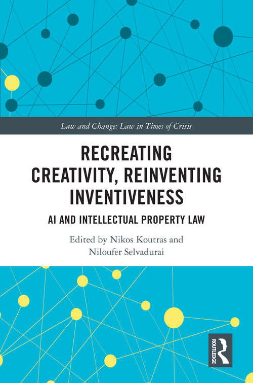 Book cover of Recreating Creativity, Reinventing Inventiveness: AI and Intellectual Property Law (Law and Change)