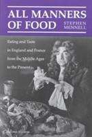 Book cover of All Manners of Food: Eating and Taste in England and France from the Middle Ages to the Present