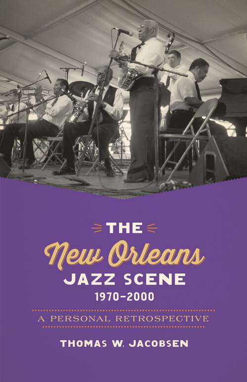 Book cover of The New Orleans Jazz Scene, 1970-2000: A Personal Retrospective