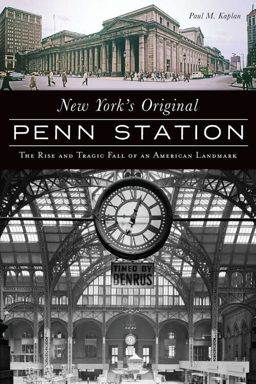 Book cover of New York's Original Penn Station: The Rise and Tragic Fall of an American Landmark (Landmarks)