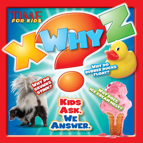Book cover of X WHY Z : Kids Ask. We Answer (Time For Kids X-why-z Ser.)