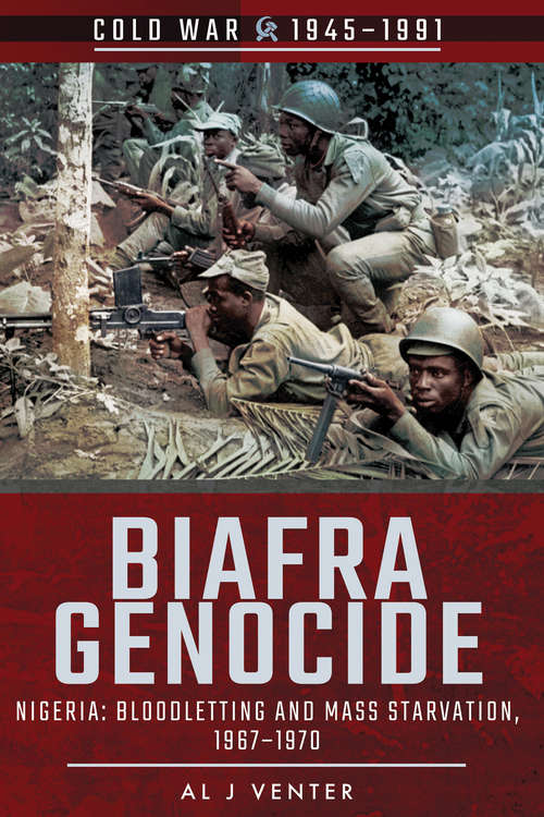 Biafra Genocide: Nigeria: Bloodletting and Mass Starvation, 1967–1970