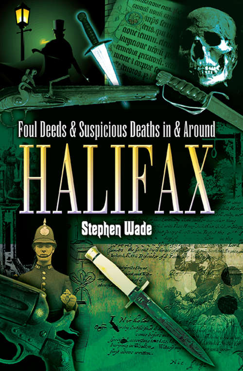 Foul Deeds & Suspicious Deaths in and around Halifax