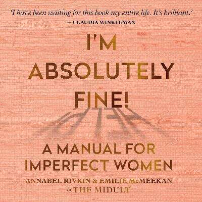 Book cover of I'm Absolutely Fine!: A Manual for Imperfect Women, from the creators of The Midult