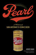 Pearl: A History of San Antonio's Iconic Beer