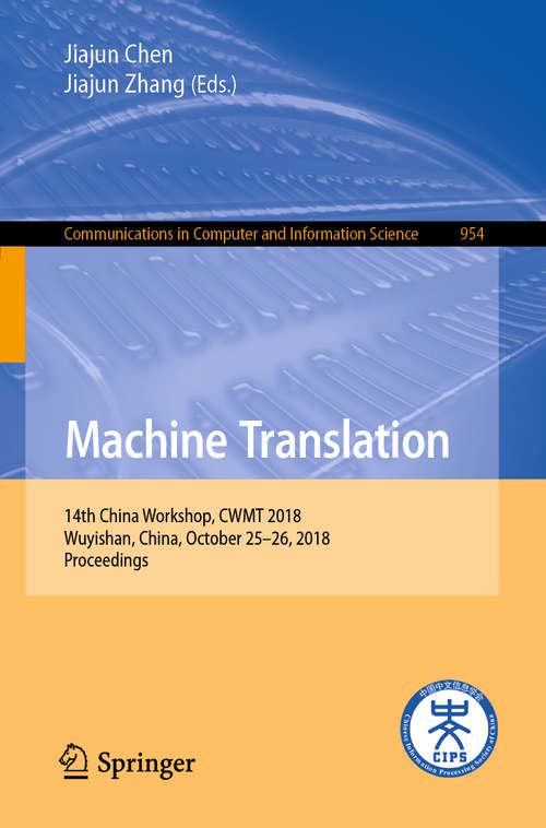 Book cover of Machine Translation: 14th China Workshop, Cwmt 2018, Wuyishan, China, October 25-26, 2018, Proceedings (Communications in Computer and Information Science #954)