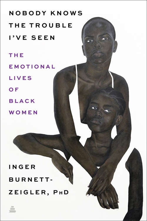 Book cover of Nobody Knows the Trouble I've Seen: Exploring the Emotional Lives of Black The Emotional Lives of Black Women