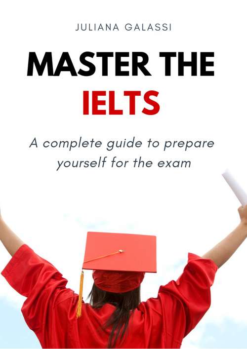 Book cover of Master the IELTS: A complete guide to prepare yourself for the exam