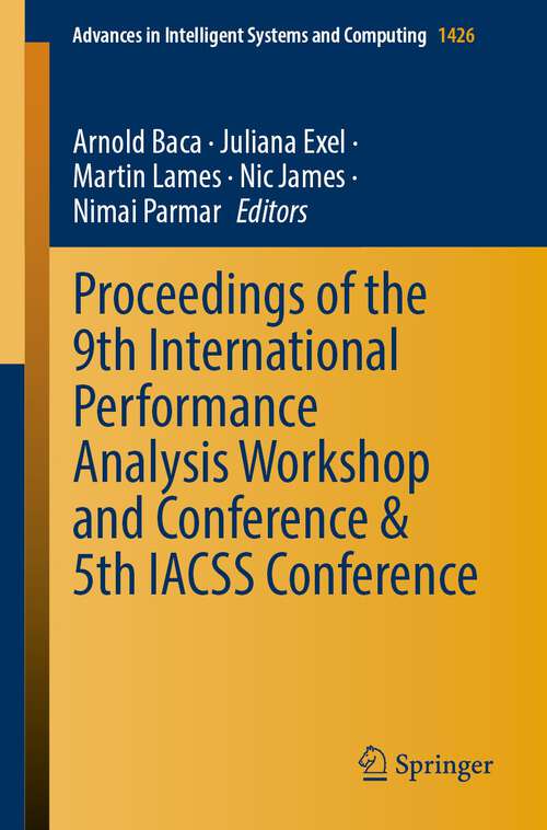 Proceedings of the 9th International Performance Analysis Workshop and Conference & 5th IACSS Conference (Advances in Intelligent Systems and Computing #1426)