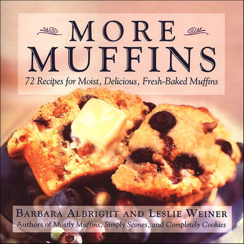 Book cover of More Muffins: 72 Recipes for Moist, Delicious, Fresh-Baked Muffins