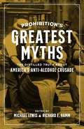 Prohibition’s Greatest Myths: The Distilled Truth about America’s Anti-Alcohol Crusade