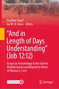 “And in Length of Days Understanding”: Essays on Archaeology in the Eastern Mediterranean and Beyond in Honor of Thomas E. Levy (Interdisciplinary Contributions to Archaeology)
