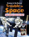 Trouble in Space (Science to the Rescue)