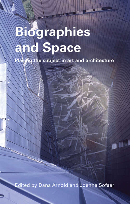 Book cover of Biographies & Space: Placing the Subject in Art and Architecture