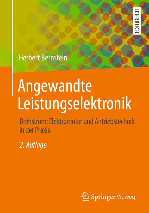 Book cover of Angewandte Leistungselektronik: Drehstrom: Elektromotor und Antriebstechnik in der Praxis (2. Aufl. 2021)