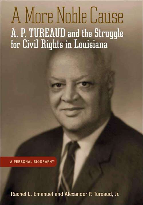 Book cover of A More Noble Cause: A. P. Tureaud and the Struggle for Civil Rights in Louisiana