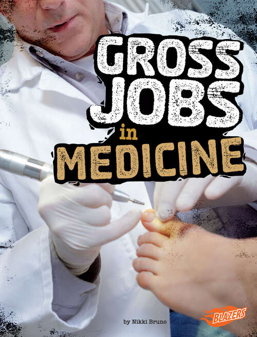 Book cover of Gross Jobs in Medicine: 4d An Augmented Reading Experience (Gross Jobs 4d Ser.)