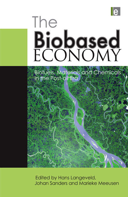 The Biobased Economy: Biofuels, Materials and Chemicals in the Post-oil Era