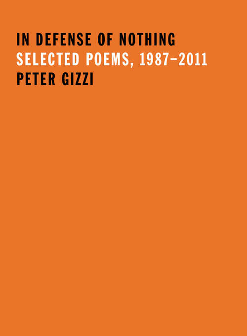 In Defense of Nothing: Selected Poems, 1987–2011 (Wesleyan Poetry Series)