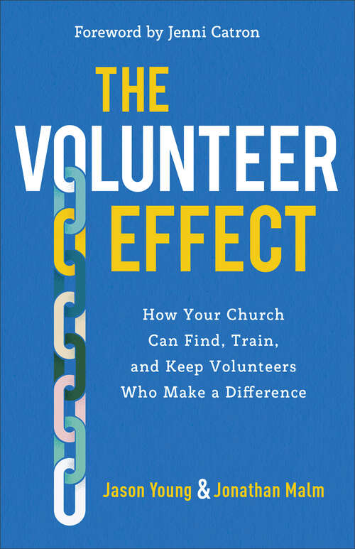 Book cover of The Volunteer Effect: How Your Church Can Find, Train, and Keep Volunteers Who Make a Difference