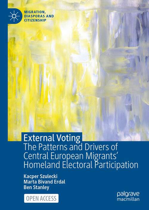 Book cover of External Voting: The Patterns and Drivers of Central European Migrants' Homeland Electoral Participation (1st ed. 2023) (Migration, Diasporas and Citizenship)