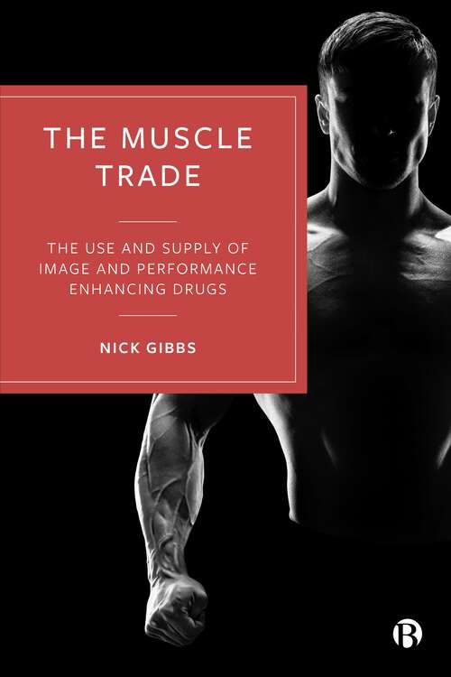 Book cover of The Muscle Trade: The Use and Supply of Image and Performance Enhancing Drugs