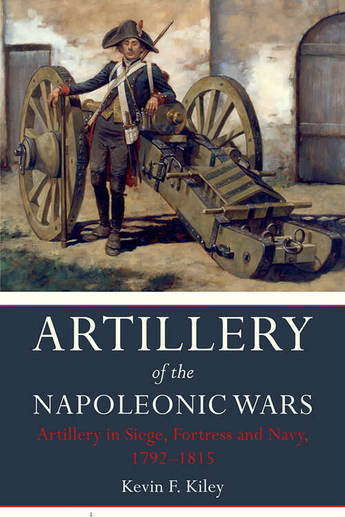Book cover of Artillery of the Napoleonic Wars: Artillery In Siege, Fortress And Navy 1792-1815