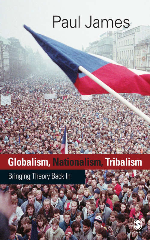Globalism, Nationalism, Tribalism: Bringing Theory Back in (Towards A Theory Of Abstract Community Ser. #Vol. 2)