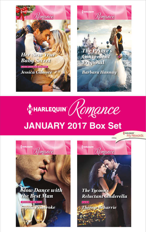 Harlequin Romance January 2017 Box Set: Her New Year Baby Secret\Slow Dance with the Best Man\The Prince's Convenient Proposal\The Tycoon's Reluctant Cinderella