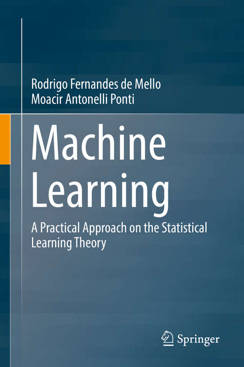 Book cover of Machine Learning: A Practical Approach on the Statistical Learning Theory