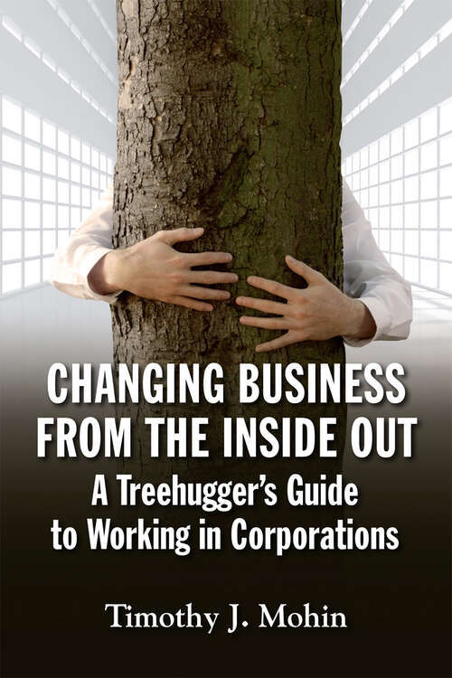 Book cover of Changing Business from the Inside Out: A Tree-Hugger's Guide to Working in Corporations (1)