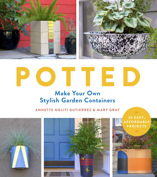 Book cover of Potted: Make Your Own Stylish Garden Containers