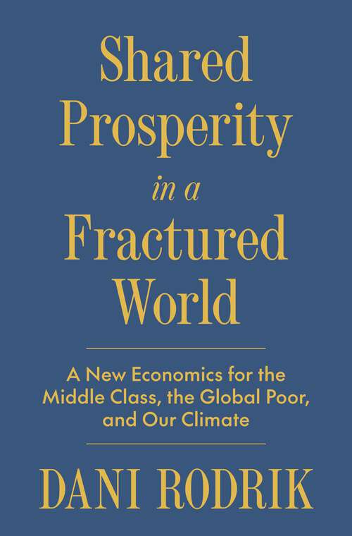 Book cover of Shared Prosperity in a Fractured World: A New Economics for the Middle Class, the Global Poor, and Our Climate