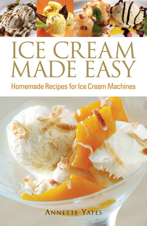 Book cover of Ice Cream Made Easy: Homemade Recipes for Ice Cream Machines