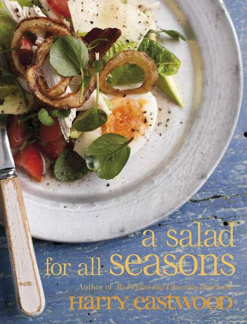 Book cover of A Salad for All Seasons - Bite Sized Edition: Delicious, Uplifting And Easy Recipes For The Whole Year