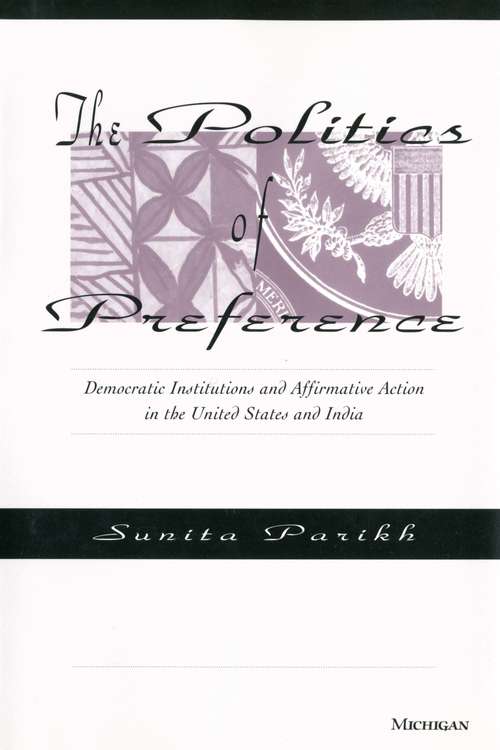 The Politics of Preference: Democratic Institutions and Affirmative Action in the United States and India