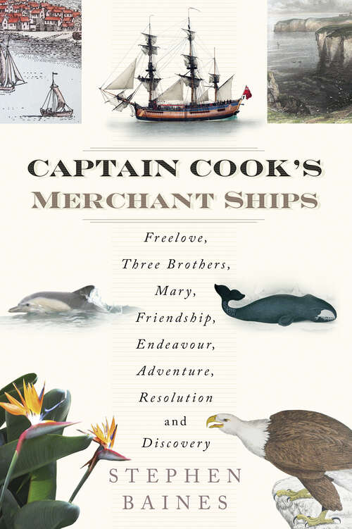 Book cover of Captain Cook's Merchant Ships: Freelove, Three Brothers, Mary, Friendship, Endeavour, Adventure, Resolution and Discovery