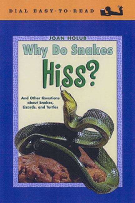 Why Do Snakes Hiss?: And Other Questions About Snakes, Lizards, and Turtles