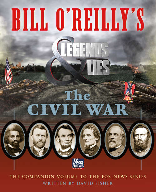 Bill O'Reilly's Legends and Lies: The Civil War (Bill O'reilly's Legends And Lies Ser.)