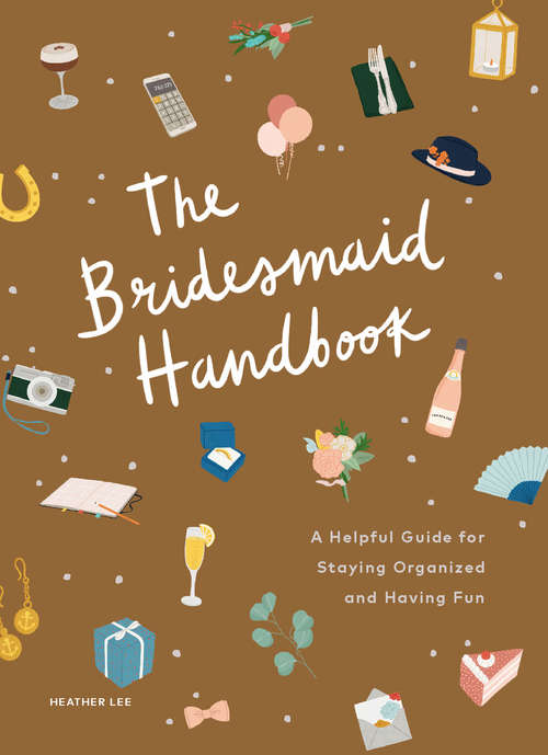 Book cover of The Bridesmaid Handbook: A Helpful Guide for Staying Organized and Having Fun