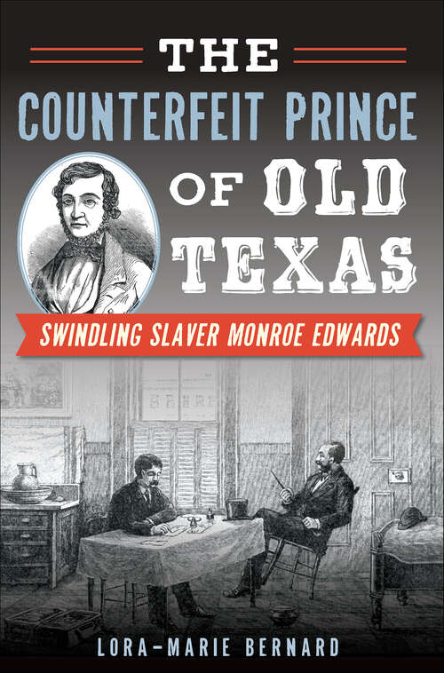 Book cover of The Counterfeit Prince of Old Texas: Swindling Slaver Monroe Edwards (True Crime)