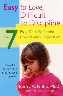 Book cover of Easy to Love, Difficult to Discipline: The 7 Basic Skills for Turning Conflict Into Cooperation