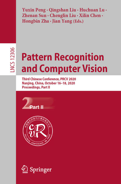 Pattern Recognition and Computer Vision: Third Chinese Conference, PRCV 2020, Nanjing, China, October 16–18, 2020, Proceedings, Part II (Lecture Notes in Computer Science #12306)