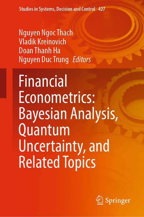 Book cover of Financial Econometrics: Bayesian Analysis, Quantum Uncertainty, and Related Topics (1st ed. 2022) (Studies in Systems, Decision and Control #427)