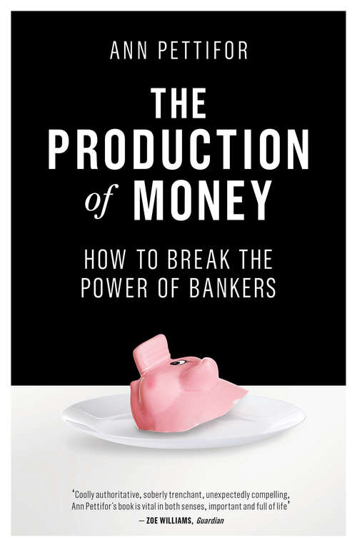 Book cover of The Production of Money: How to Break the Power of Bankers